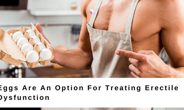 Eggs Are An Option For Treating Erectile Dysfunction