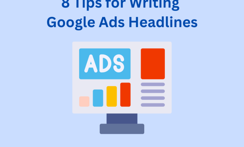 8 Tips for Writing Google Ads Headlines