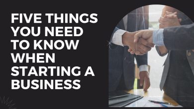 Five Things You Need To Know When Starting A Business