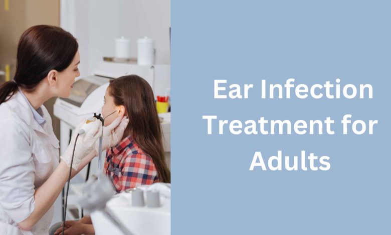 Ear Infection Treatment for Adults